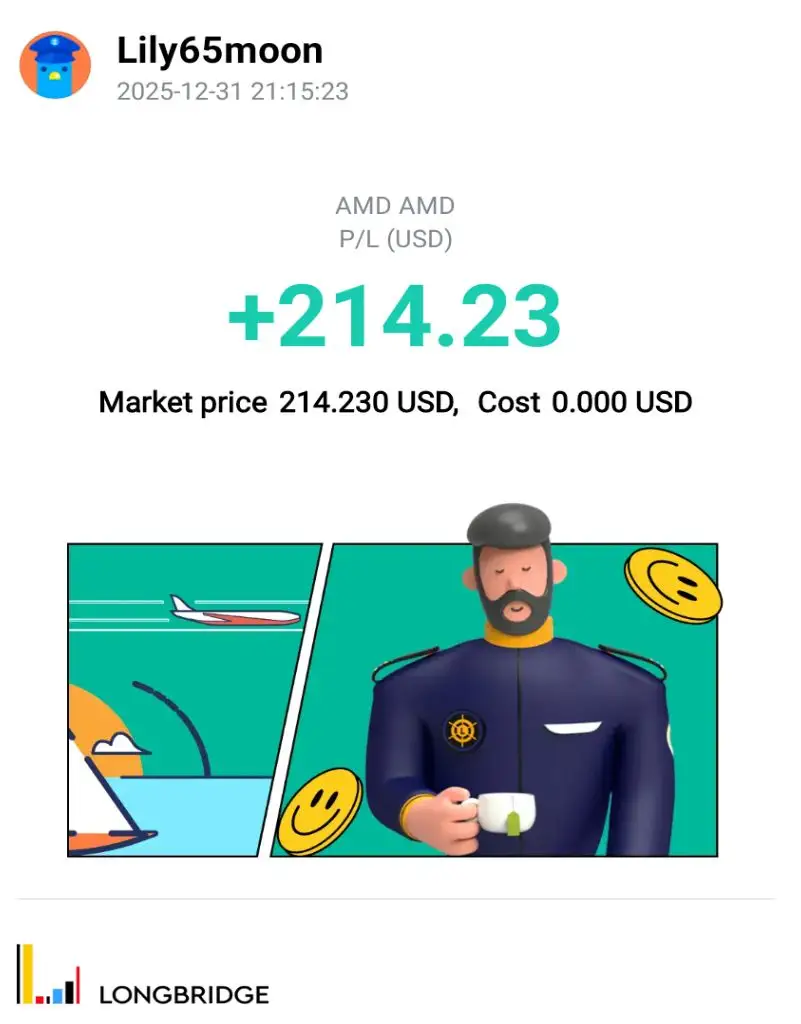 Lily65moon 2025-12-3121:15:23 AMD AMD P/L(USD) +214.23 Market price 214.230 USD,