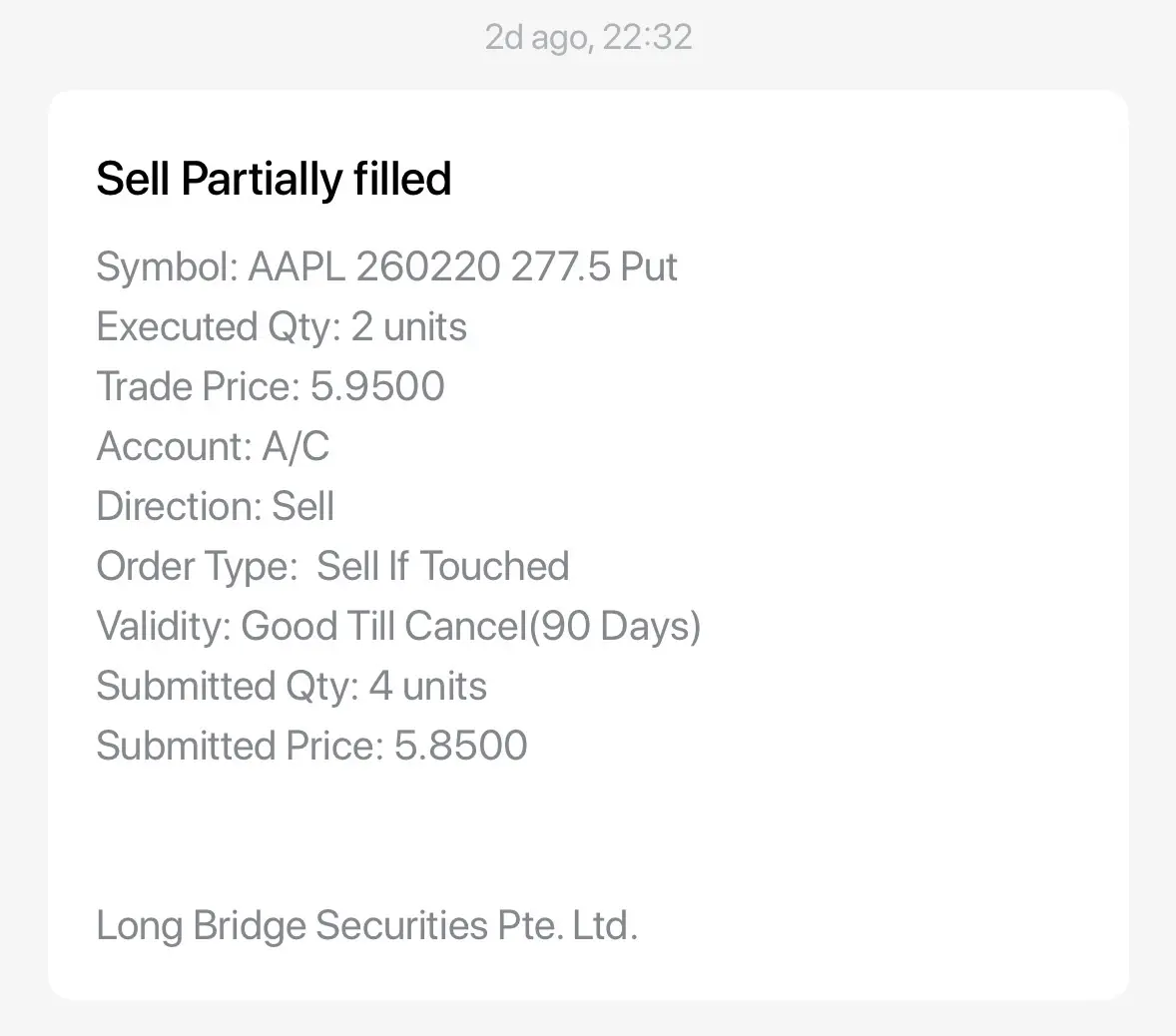 2d ago, 22:32 Sell Partially filled Symbol: AAPL 260220 277.5 Put Executed Qty: