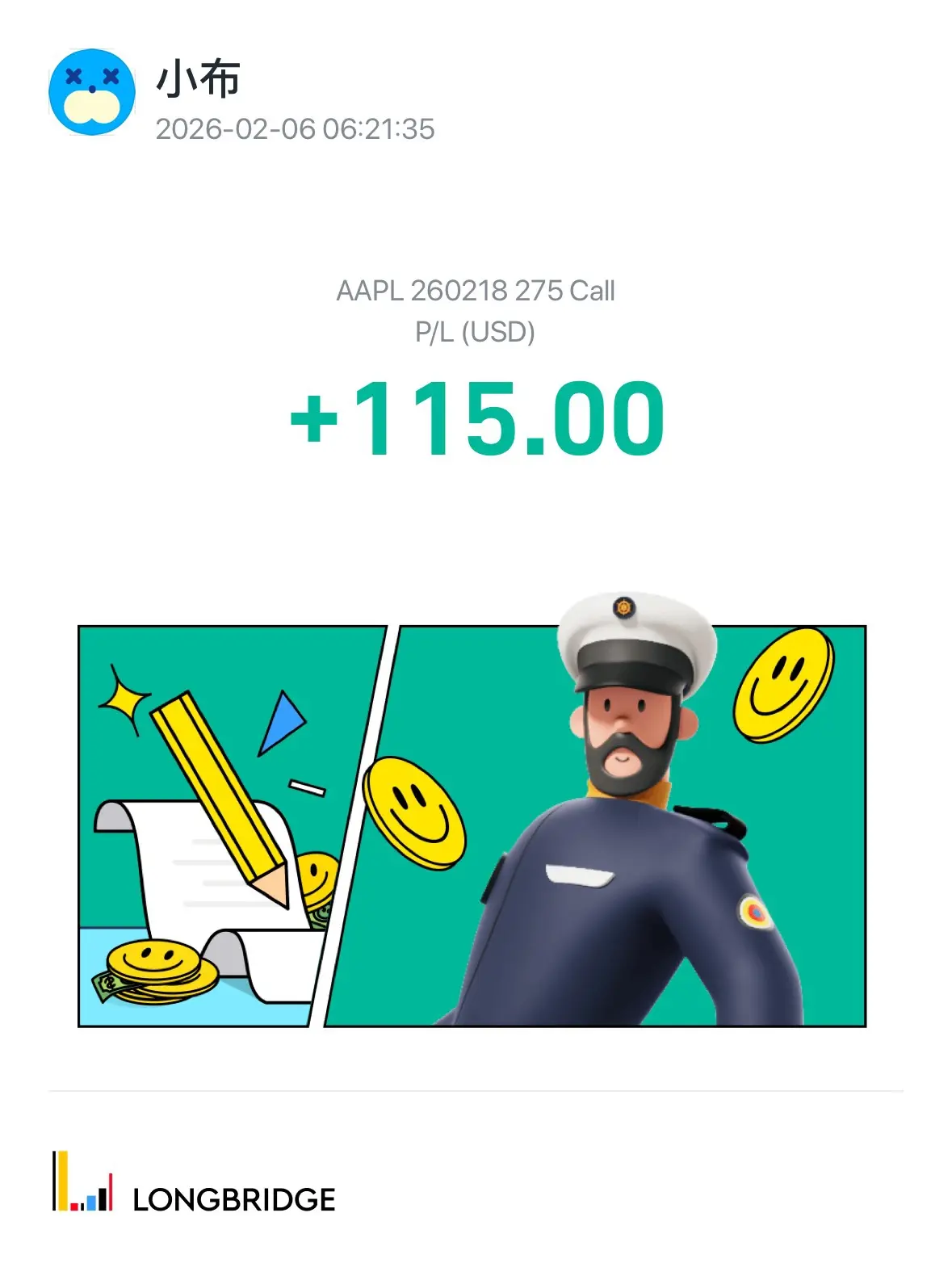 × 3 × 小布 2026-02-0606:21:35 AAPL260218 275 Call P/L(USD) +115.00 LONGBRIDGE