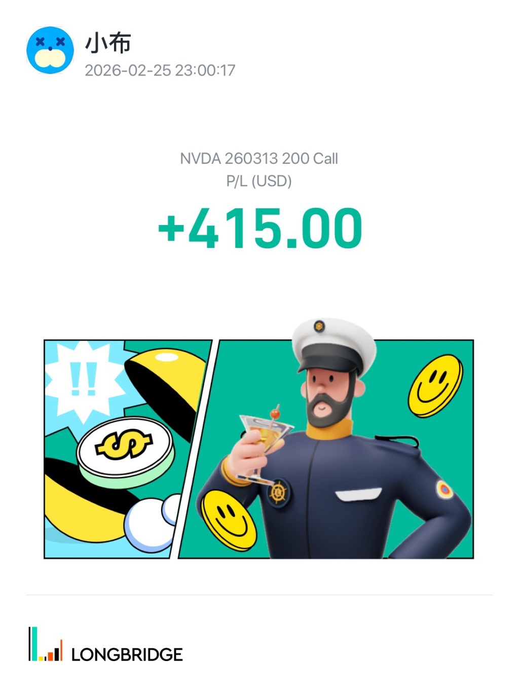 × 3 × 小布 2026-02-2523:00:17 NVDA 260313 200 Call P/L(USD) +415.00 LONGBRIDGE